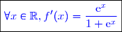 \boxed{\textcolor{blue}{ \forall x\in\mathbb{R},f'(x)=\dfrac{\text{e}^{x}}{1+\text{e}^{x}} }}}